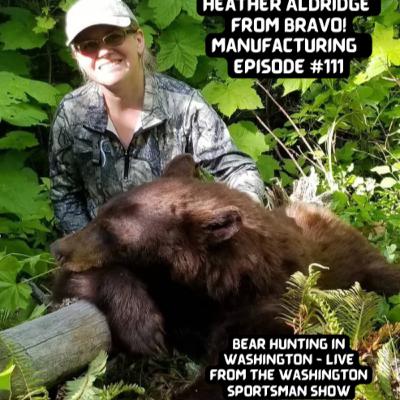 Episode #111: Heather Aldridge from Bravo! Manufacturing Talks Bear Hunting in Washington - LIVE from the Washington Sportsman Show