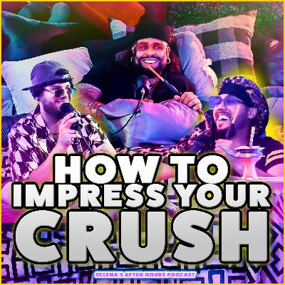 The Secrets To Impressing A Girl You Have a Crush On | Selenas AfterHours Podcast Episode 4 The Secrets To Impressing A Girl You Have a Crush On | Selenas AfterHours Podcast Episode 4