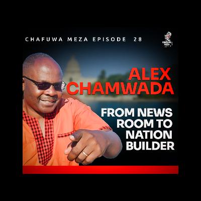 Alex Chamwada: From Newsroom To Nation Builder Alex Chamwada: From Newsroom To Nation Builder