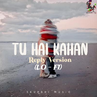 TÚ HÀÍ KAHAN....? (Reply version) - (LO - FÍ)