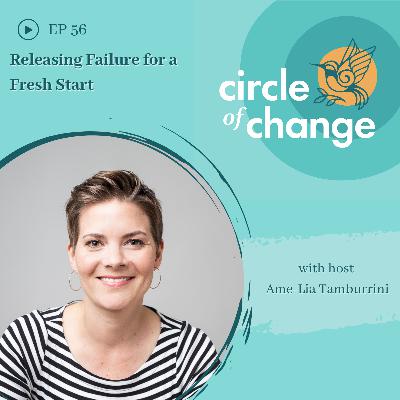 Releasing Failure for a Fresh Start - EP 56