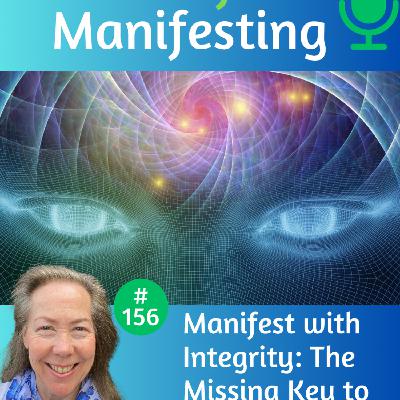 156: Manifest with Integrity: The Missing Key to Flowing Success