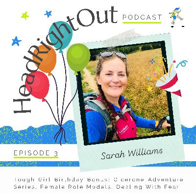 Why so many women are scared to adventure and recognising our female role models with Tough Girl Founder 003: Sarah Williams