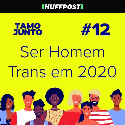 Ser Homem Trans em 2020: Com Lucca Najar - Tamo Junto #12