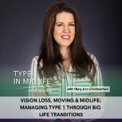Ep 143 - Vision Loss, Moving & Midlife: Managing Type 1 Through Big Life Transitions