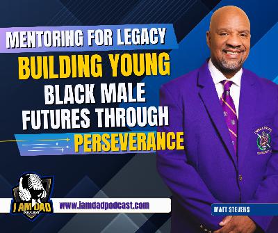 Mentoring for Legacy: Matt Stevens on Building Young Black Male Futures Through Purpose and Perseverance