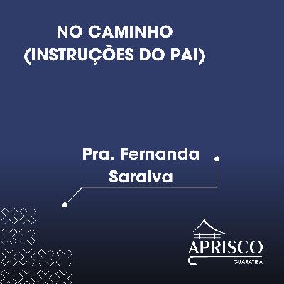No Caminho (Instruções aos pais) - Pra. Fernanda Saraiva No Caminho (Instruções aos pais) - Pra. Fernanda Saraiva