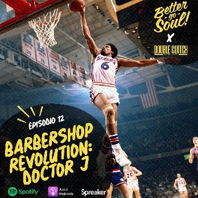Better Go Soul S1E12: NBA FOCUS - Doctor J, Julius Erving