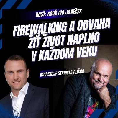 Ivo Janeček - Firewalking a odvaha žiť naplno v akomkoľvek veku (moderuje Stanislav Ličko)