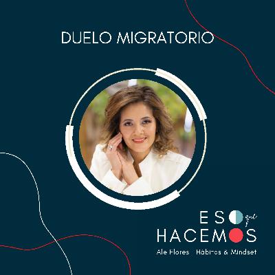5. Duelo migratorio: Eso que hacemos y podemos hacer ante las pérdidas | con Sandra Londono 5. Duelo migratorio: Eso que hacemos y podemos hacer ante las pérdidas | con Sandra Londono