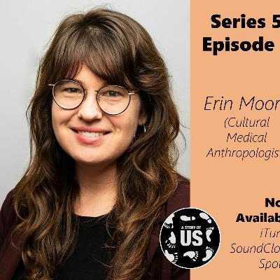S5E6 - Interview with Dr. Erin Moore (Cultural Medical Anthropology)