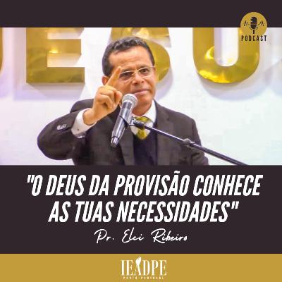 Pr. Elci Ribeiro - O Deus da Provisão Conhece as tuas Necessidades Pr. Elci Ribeiro - O Deus da Provisão Conhece as tuas Necessidades