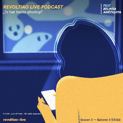 S3:E6 — ¿Te han hecho ghosting? feat. Belinda Amézquita
