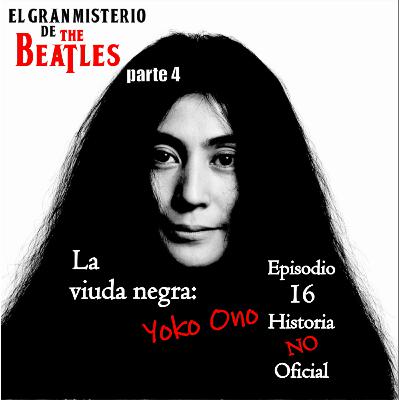 HNO16 El gran misterio de los Beatles parte 4: La viuda negra Yoko Ono