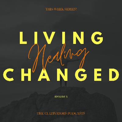 LIVING CHANGED #3 - HEALING