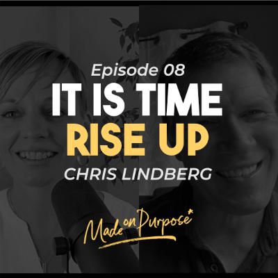 Ep. 8 | It Is Time! Rise Up! - Chris Lindberg Ep. 8 | It Is Time! Rise Up! - Chris Lindberg