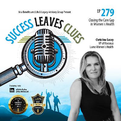 Success Leaves Clues: Ep279 - Closing the Care Gap in Women's Health with guest Christine Lacey, VP of Revenue at Lume Women’s Health