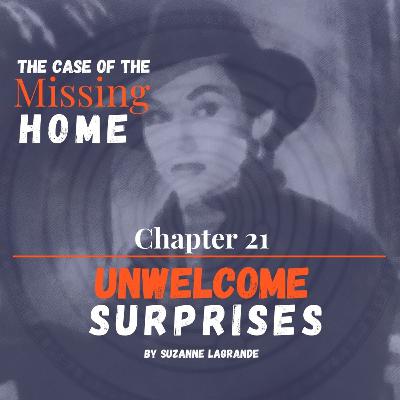 Unwelcome Surprises: Chapter 21 of The Case of the Missing Home Unwelcome Surprises: Chapter 21 of The Case of the Missing Home