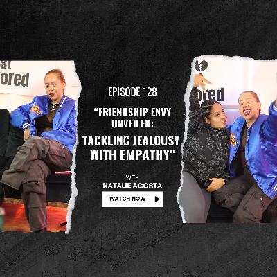 Friendship Envy Unveiled: Tackling Jealousy with Empathy l Episode 128 l The Least Favored Podcast
