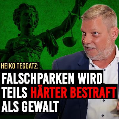 "Falschparken wird härter bestraft als Messerangriffe" Heiko Teggatz im Tichys Einblick-Interview