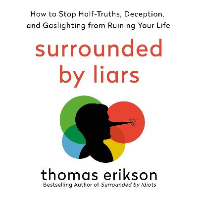 #088 - Surrounded by Liars How to Stop Half-Truths, Deception, and Gaslighting from Ruining Your Life (Thomas Erikson)