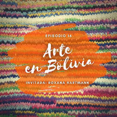 Episodio 16 - Arte en Bolivia