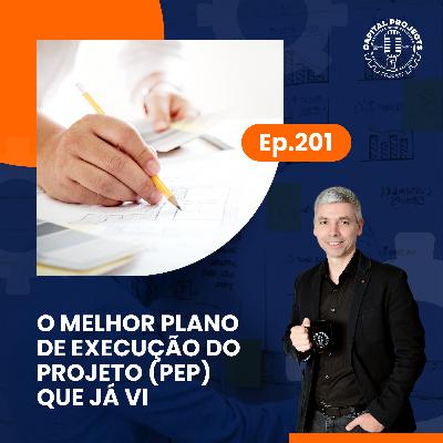 Episódio #201 – O melhor Plano de Execução do Projeto (PEP) que já vi