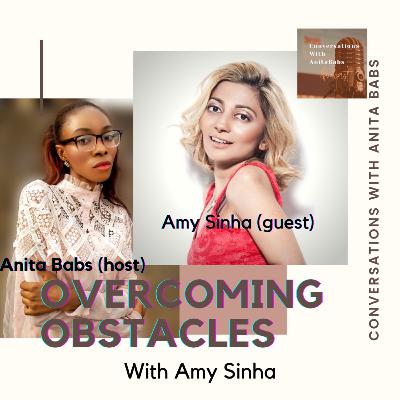 Overcoming Obstacles in Your Life with Amy Sinha