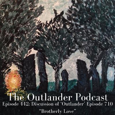 443: Discussion of 'Outlander' Episode 710 "Brotherly Love"