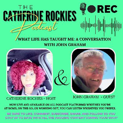 What Has Life Taught You ? Episode Five Featuring John Graham