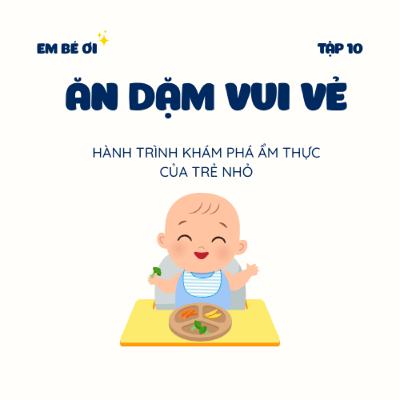 S1E10. Ăn dặm vui vẻ: Hành trình khám phá ẩm thực của trẻ nhỏ