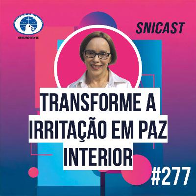 SNICAST #277 - Transforme a irritação em paz interior