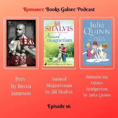 16 - Perv by Becca Jameson, Animal Magnetism by Jill Shalvis and Romancing Mister Bridgerton by Julia Quinn