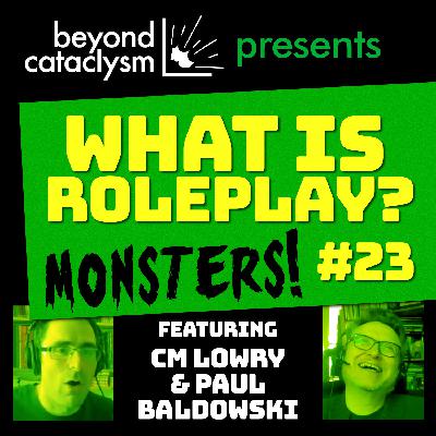 What is Roleplay #23: Monsters! with Paul Baldowski What is Roleplay #23: Monsters! with Paul Baldowski