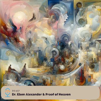 Dr. Eben Alexander & Proof of Heaven