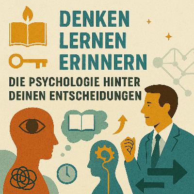 Denken, Lernen, Erinnern – Die Psychologie hinter deinen Entscheidungen Denken, Lernen, Erinnern – Die Psychologie hinter deinen Entscheidungen