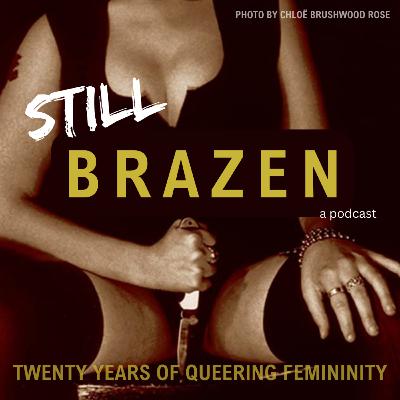 Still Brazen Episode 1: Still Brazen: Revisiting the Foundational Text ‘Brazen Femme’ Twenty Years Later with Andi Schwartz Still Brazen Episode 1: Still Brazen: Revisiting the Foundational Text ‘Brazen Femme’ Twenty Years Later with Andi Schwartz
