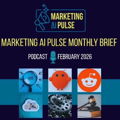 The Marketing AI Pulse Brief for Feb 2026: Trust in the World of LLM Ads, OpenClaw, Reddit & More!