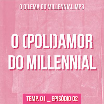 O (Poli)amor do millennial