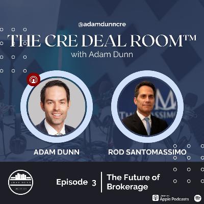 The CRE Deal Room™ with Adam Dunn Episode 3: Rod Santomassimo - The Future of Brokerage