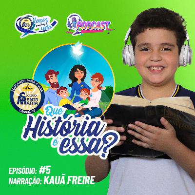 Que História é essa? - Episódio #05