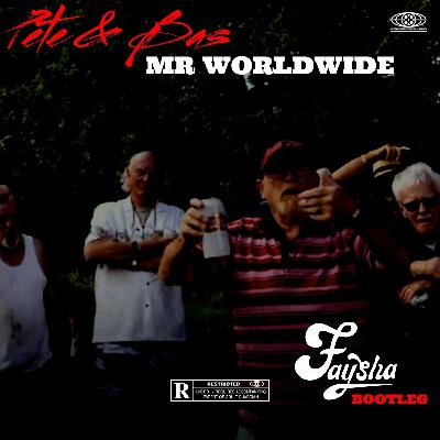 Pete & Bas - Mr Worldwide (FAYSHA BOOTLEG)[FREE DOWNLOAD]