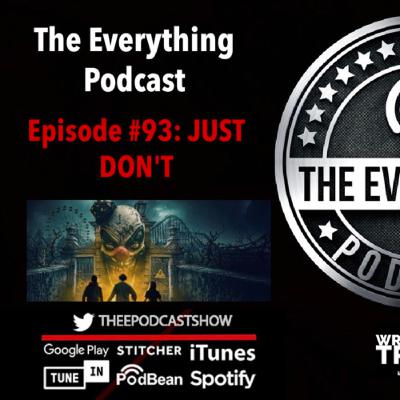 Episode #93 of The Everything Podcast: DON'T DO IT.