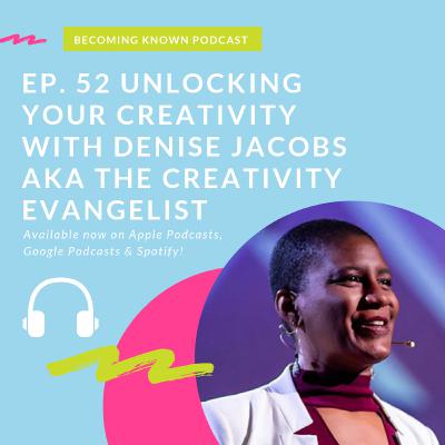 Ep. 52 Unlocking Your Creativity with Denise Jacobs aka The Creativity Evangelist