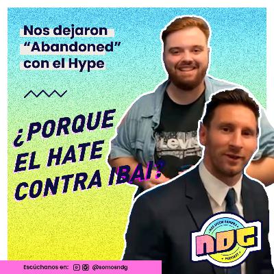 ¿Por qué el hate contra Ibai? Y Abandoned nos mató el HYPE | NDG Podcast