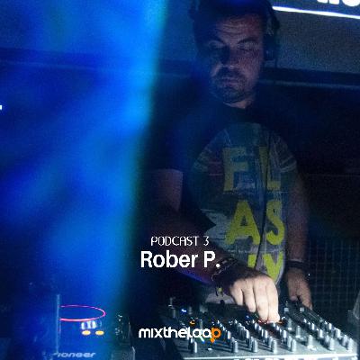 Rober P. - mixtheloop Podcast 3