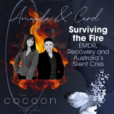 Surviving The Fire: EMDR, Recovery and Australia's Silent Crisis with Amanda & Carol