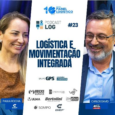 PODCAST LOG #23 LOGÍSTICA: E MOVIMENTAÇÃO INTEGRADA! Com Paula Rocha da CHEP E Carlos David do TENDA