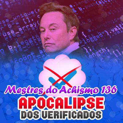 Mestres do Achismo 136 - Apocalipse dos Verificados