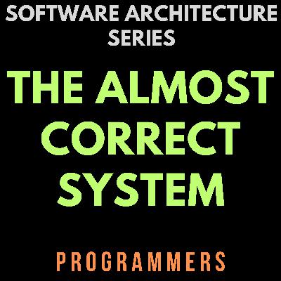 The Almost Correct System
